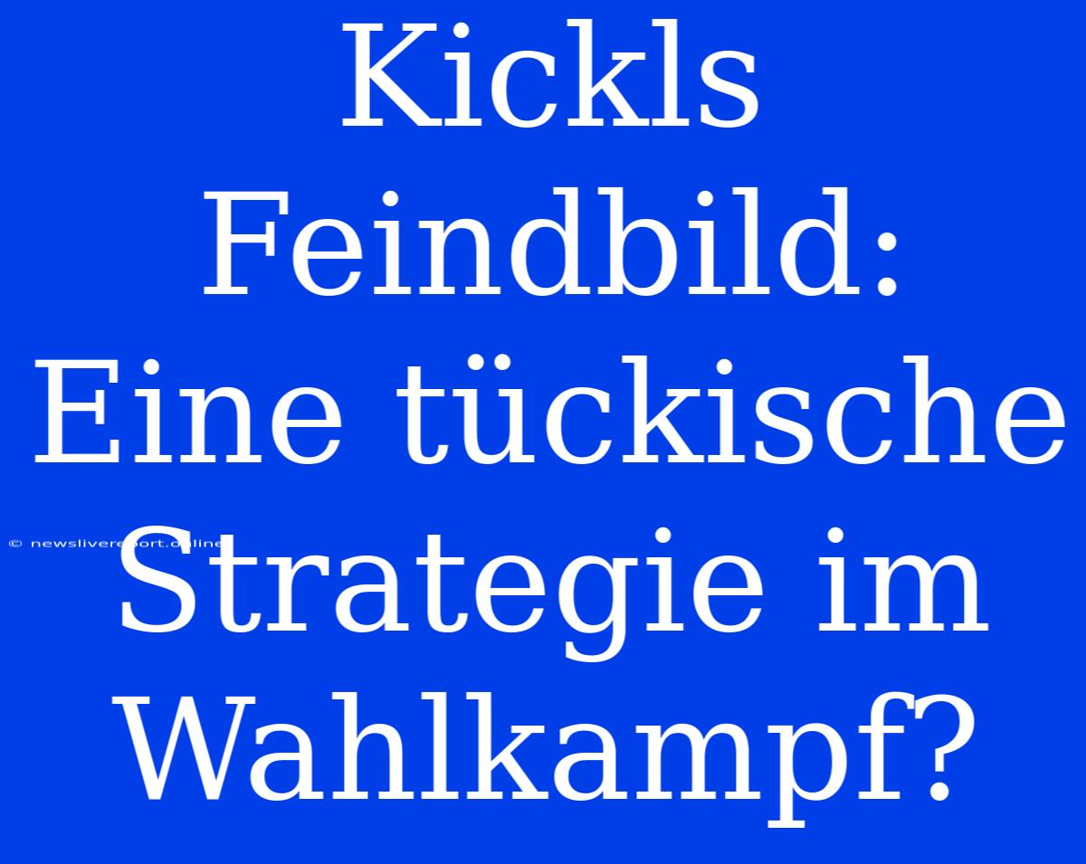 Kickls Feindbild: Eine Tückische Strategie Im Wahlkampf?