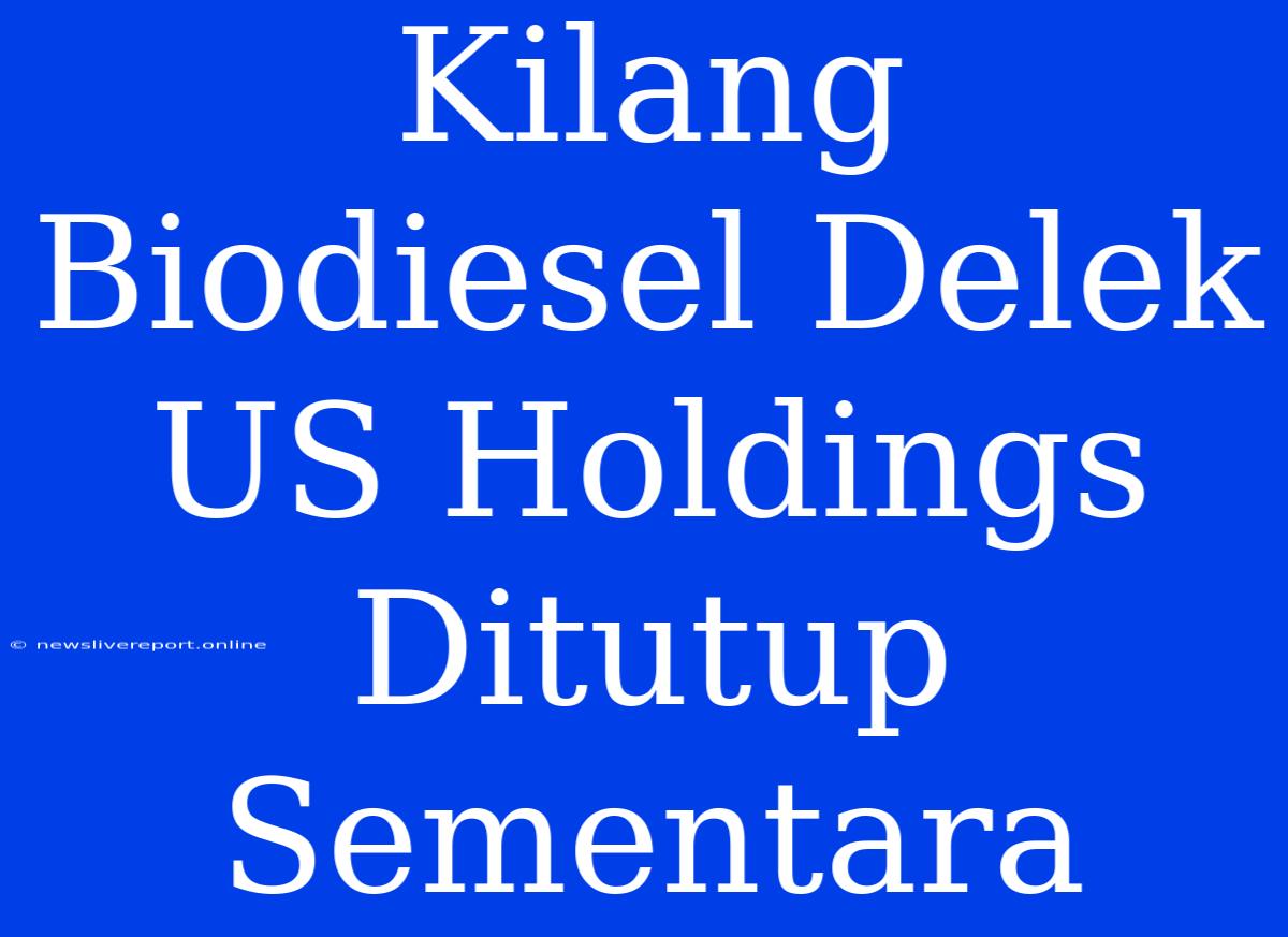 Kilang Biodiesel Delek US Holdings Ditutup Sementara