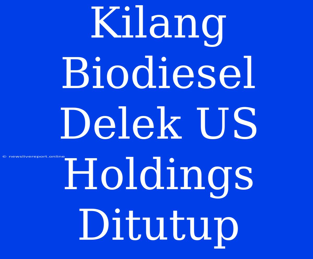 Kilang Biodiesel Delek US Holdings Ditutup