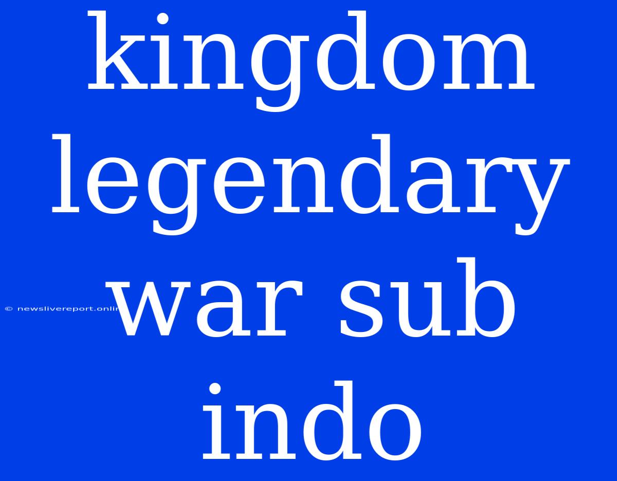 Kingdom Legendary War Sub Indo