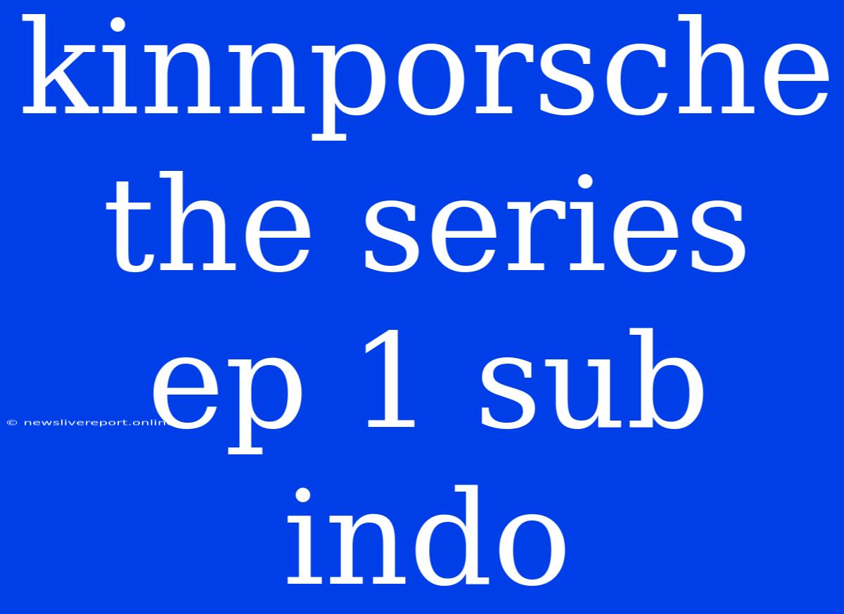 Kinnporsche The Series Ep 1 Sub Indo