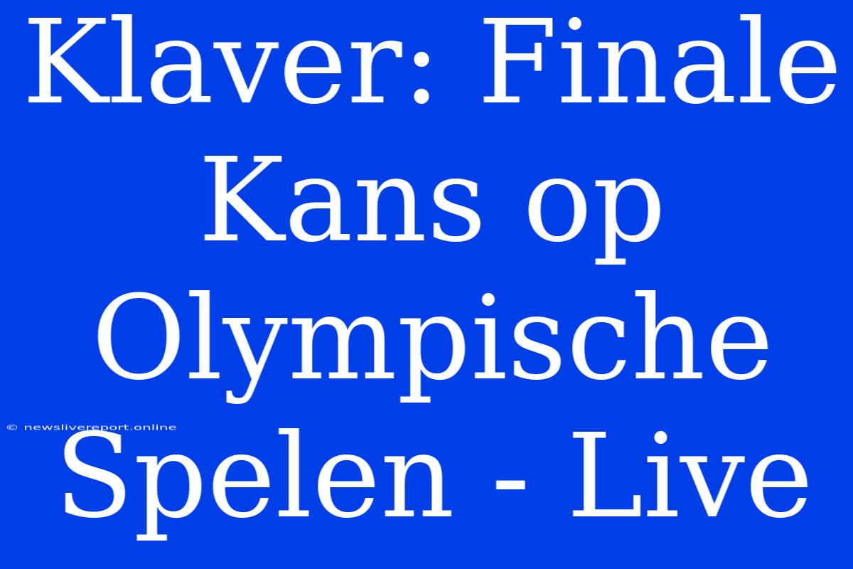 Klaver: Finale Kans Op Olympische Spelen - Live