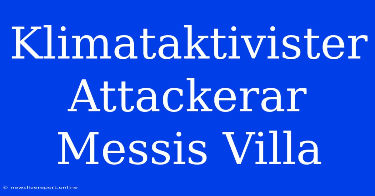 Klimataktivister Attackerar Messis Villa