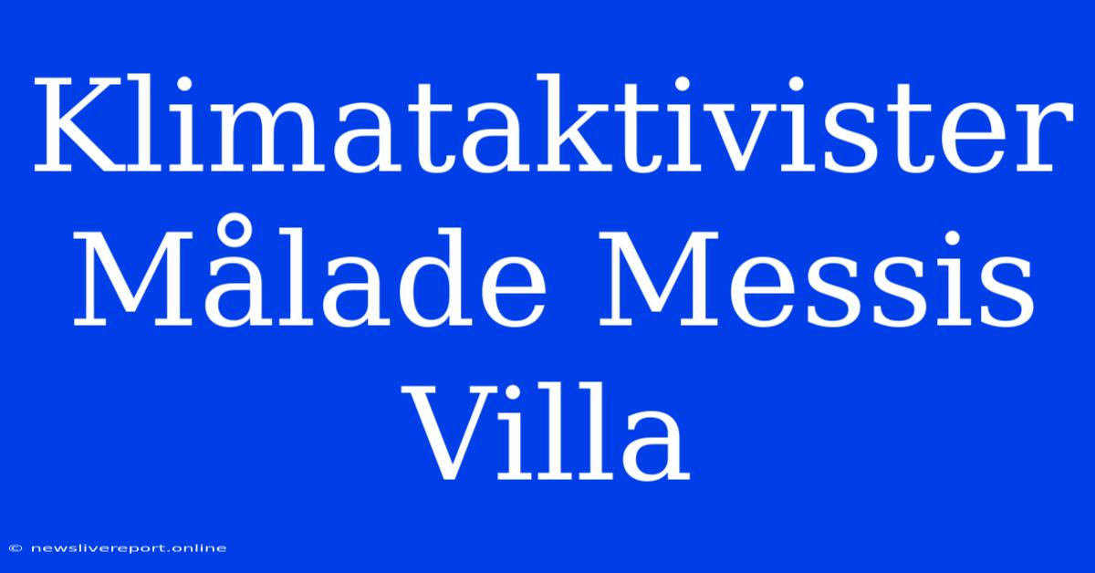 Klimataktivister Målade Messis Villa