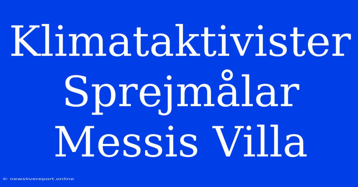 Klimataktivister Sprejmålar Messis Villa