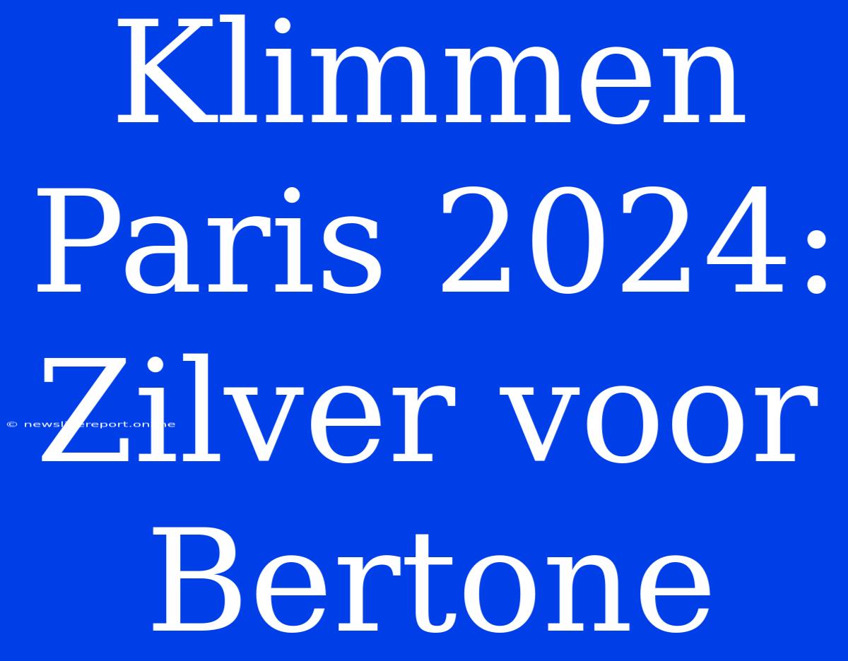 Klimmen Paris 2024: Zilver Voor Bertone