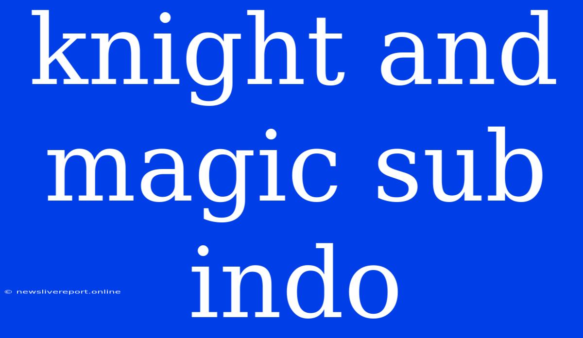 Knight And Magic Sub Indo