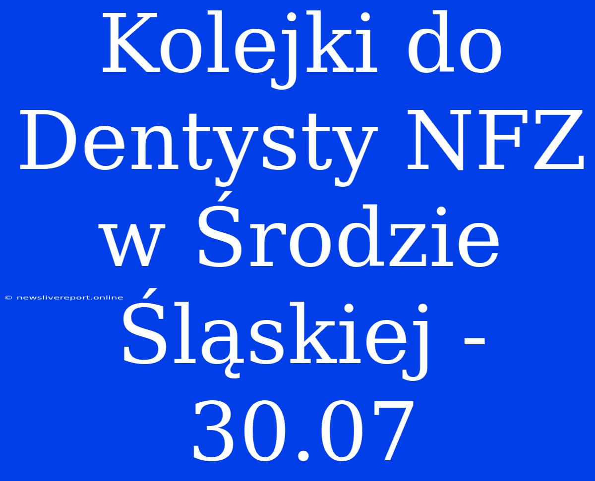 Kolejki Do Dentysty NFZ W Środzie Śląskiej - 30.07