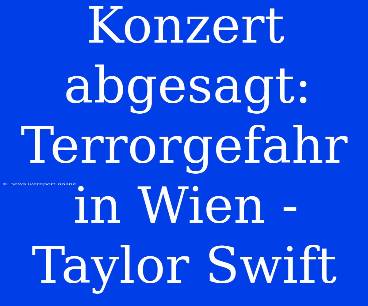 Konzert Abgesagt: Terrorgefahr In Wien - Taylor Swift