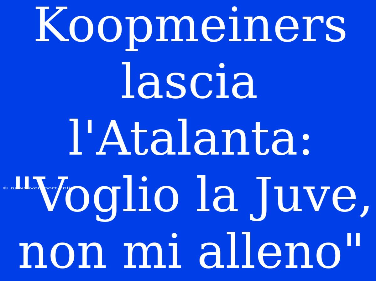 Koopmeiners Lascia L'Atalanta: 