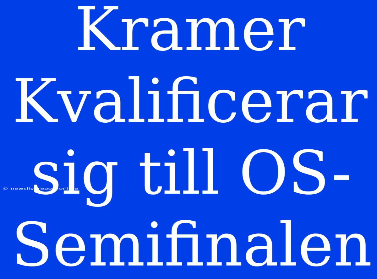 Kramer Kvalificerar Sig Till OS-Semifinalen