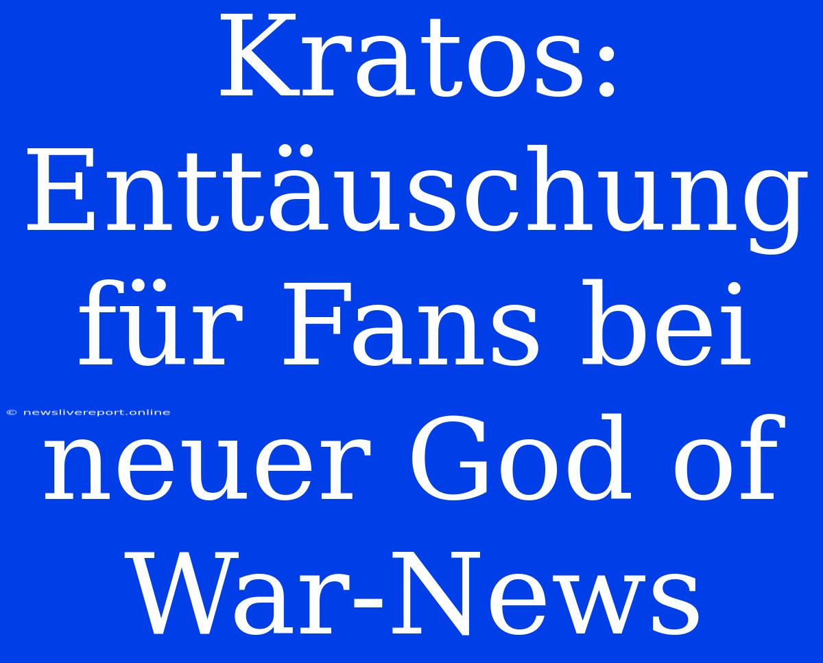 Kratos: Enttäuschung Für Fans Bei Neuer God Of War-News