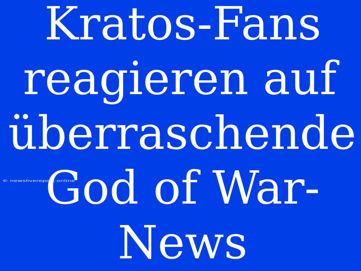 Kratos-Fans Reagieren Auf Überraschende God Of War-News