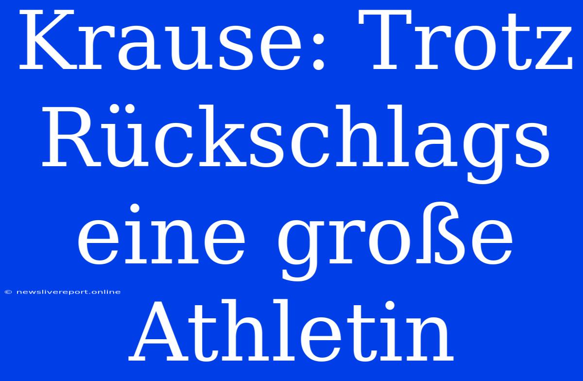 Krause: Trotz Rückschlags Eine Große Athletin