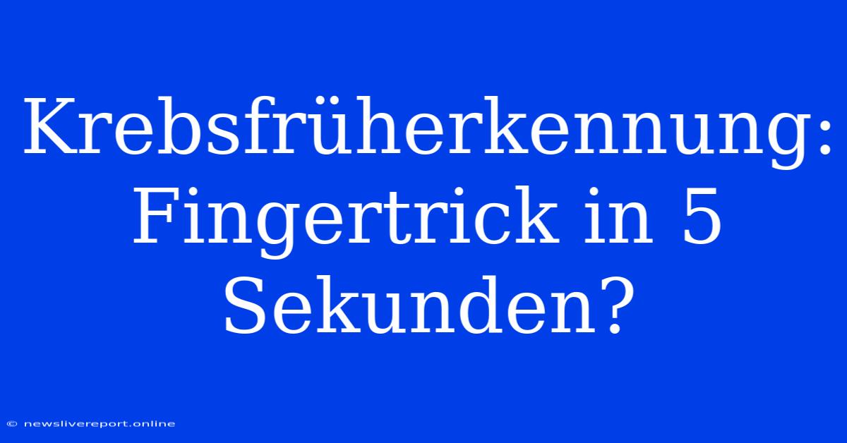 Krebsfrüherkennung: Fingertrick In 5 Sekunden?