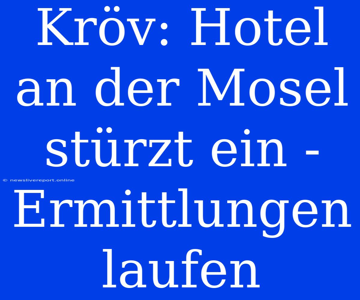 Kröv: Hotel An Der Mosel Stürzt Ein - Ermittlungen Laufen