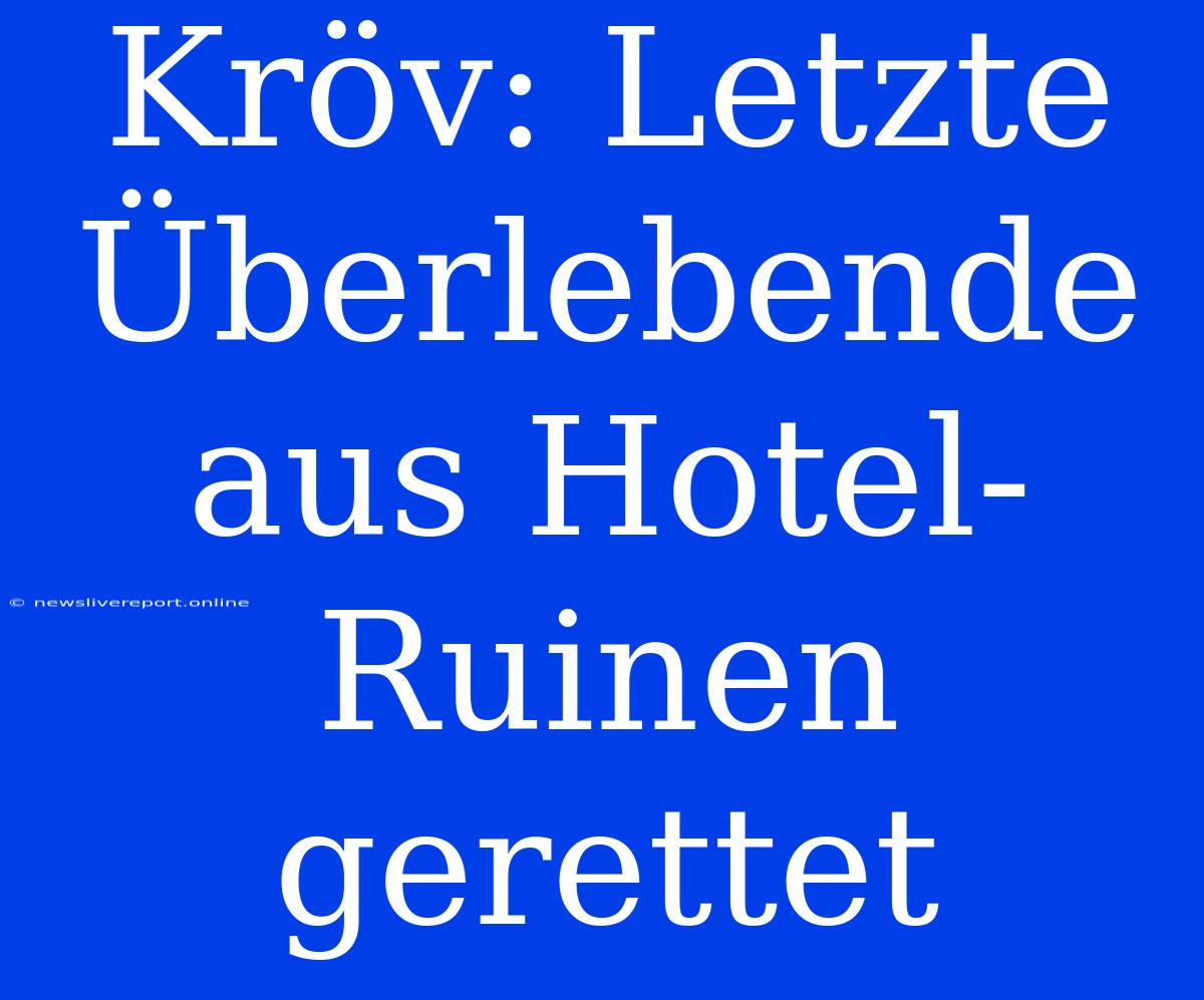 Kröv: Letzte Überlebende Aus Hotel-Ruinen Gerettet