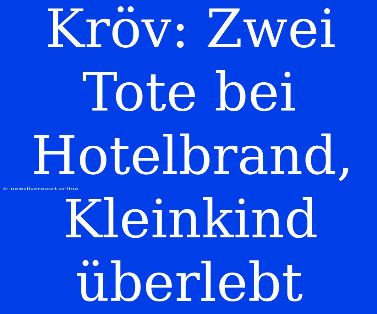 Kröv: Zwei Tote Bei Hotelbrand, Kleinkind Überlebt