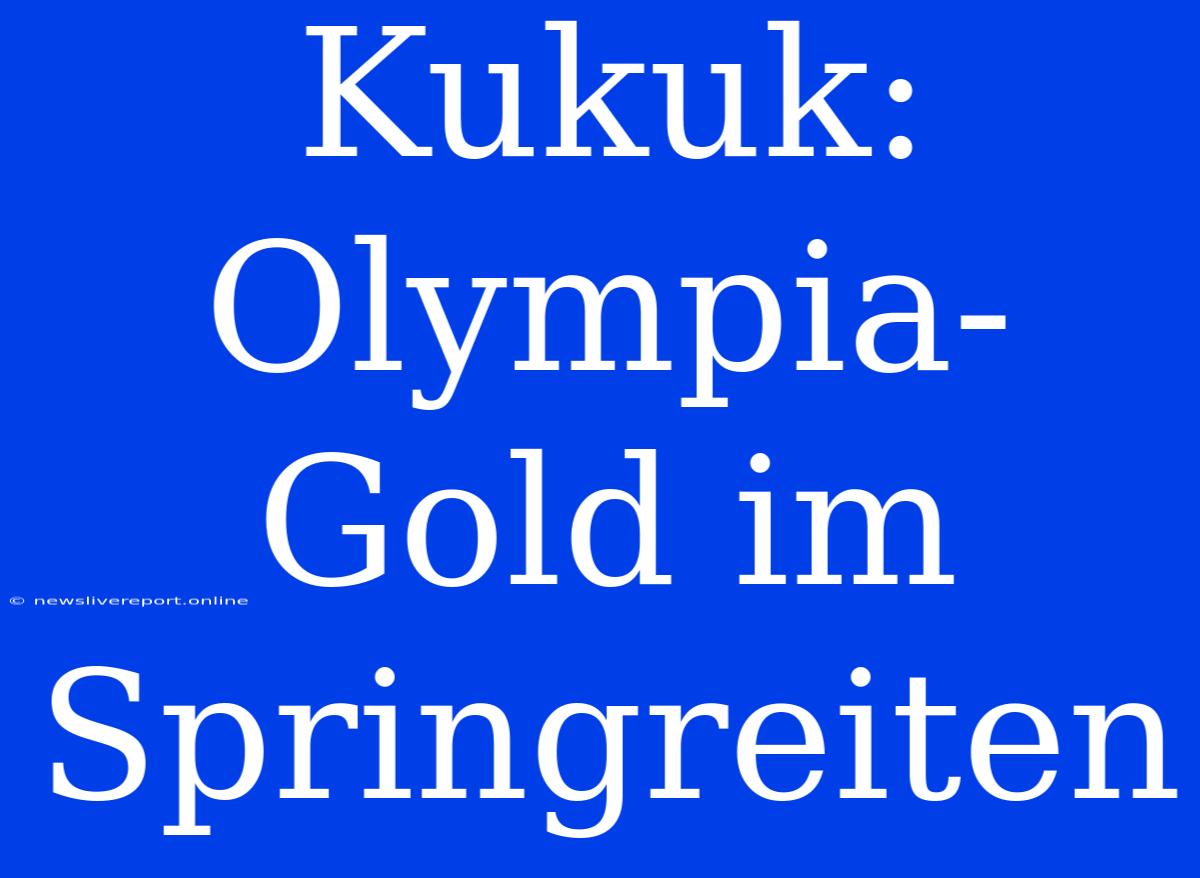 Kukuk: Olympia-Gold Im Springreiten