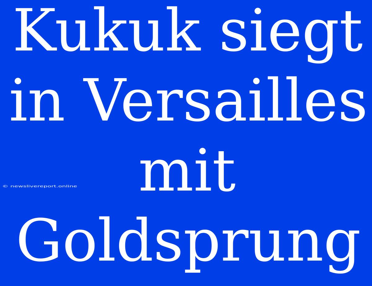 Kukuk Siegt In Versailles Mit Goldsprung