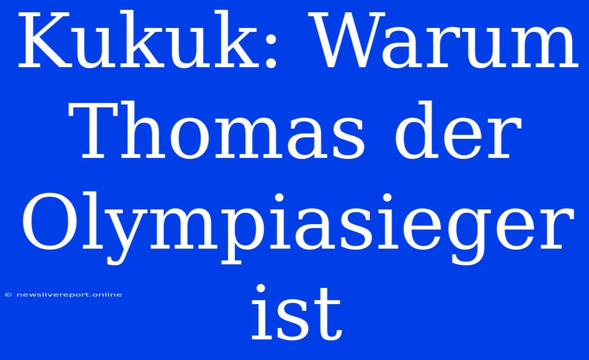 Kukuk: Warum Thomas Der Olympiasieger Ist