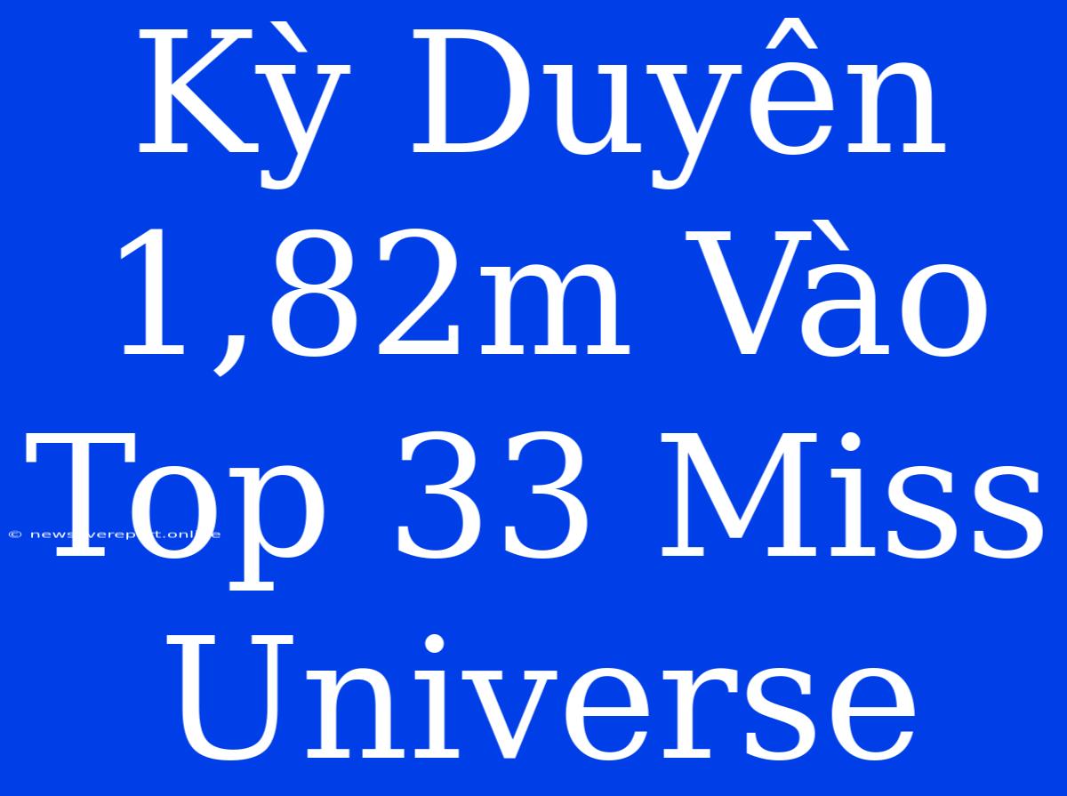 Kỳ Duyên 1,82m Vào Top 33 Miss Universe