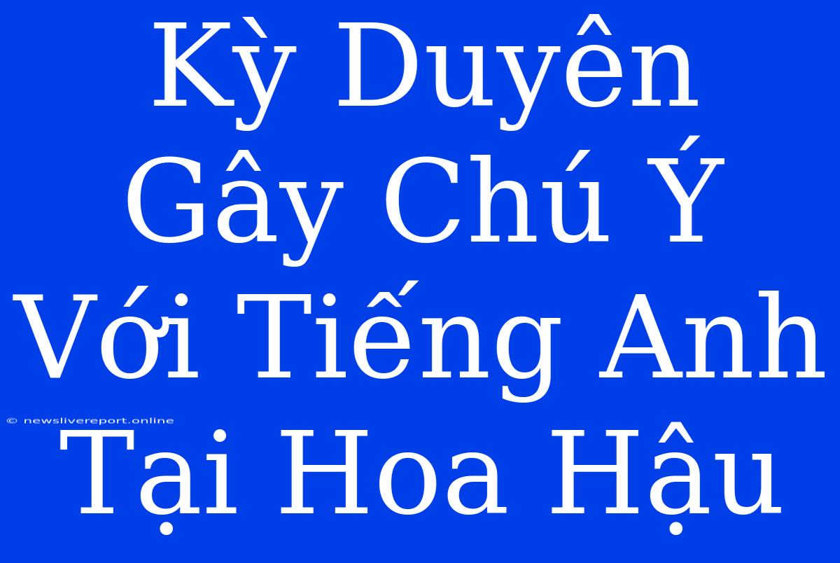 Kỳ Duyên Gây Chú Ý Với Tiếng Anh Tại Hoa Hậu