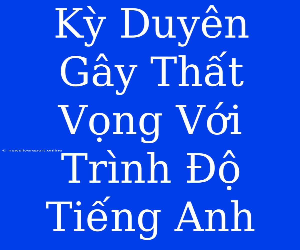 Kỳ Duyên Gây Thất Vọng Với Trình Độ Tiếng Anh