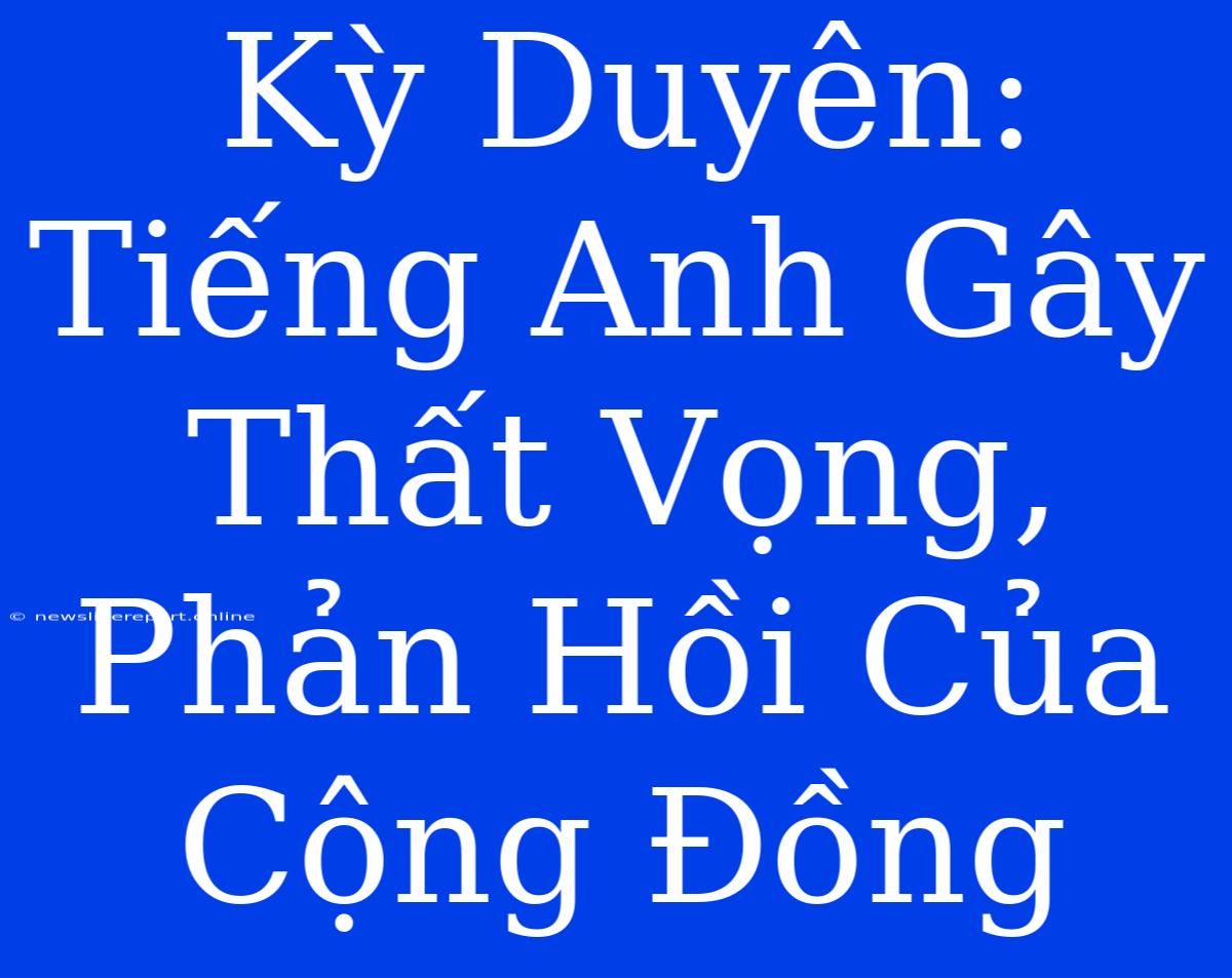 Kỳ Duyên: Tiếng Anh Gây Thất Vọng, Phản Hồi Của Cộng Đồng