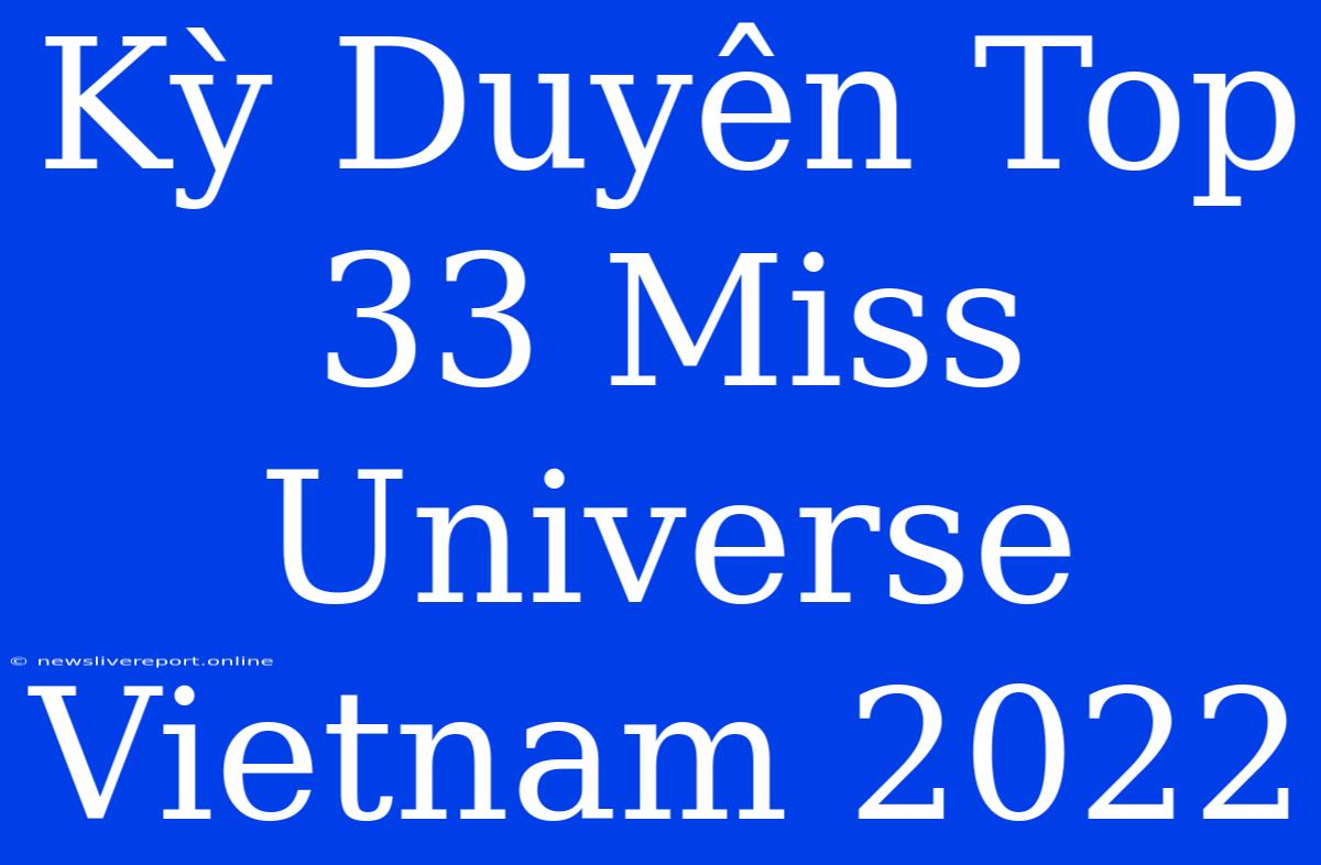 Kỳ Duyên Top 33 Miss Universe Vietnam 2022