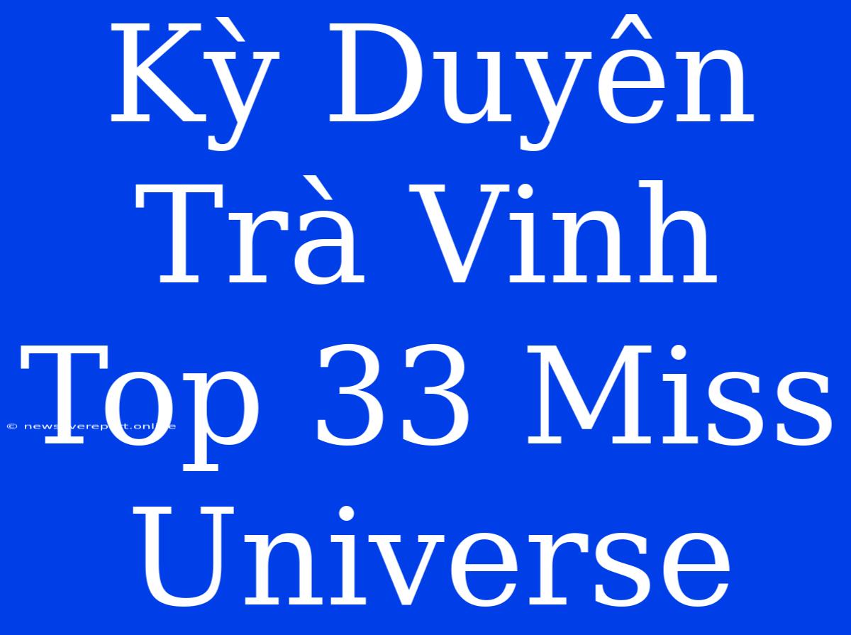 Kỳ Duyên Trà Vinh Top 33 Miss Universe