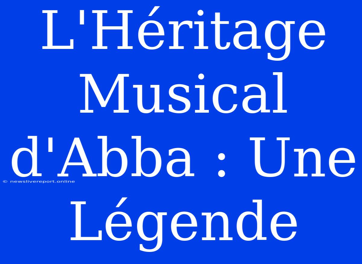 L'Héritage Musical D'Abba : Une Légende