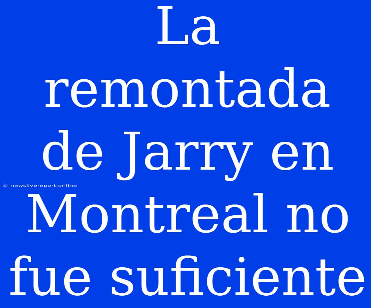 La Remontada De Jarry En Montreal No Fue Suficiente