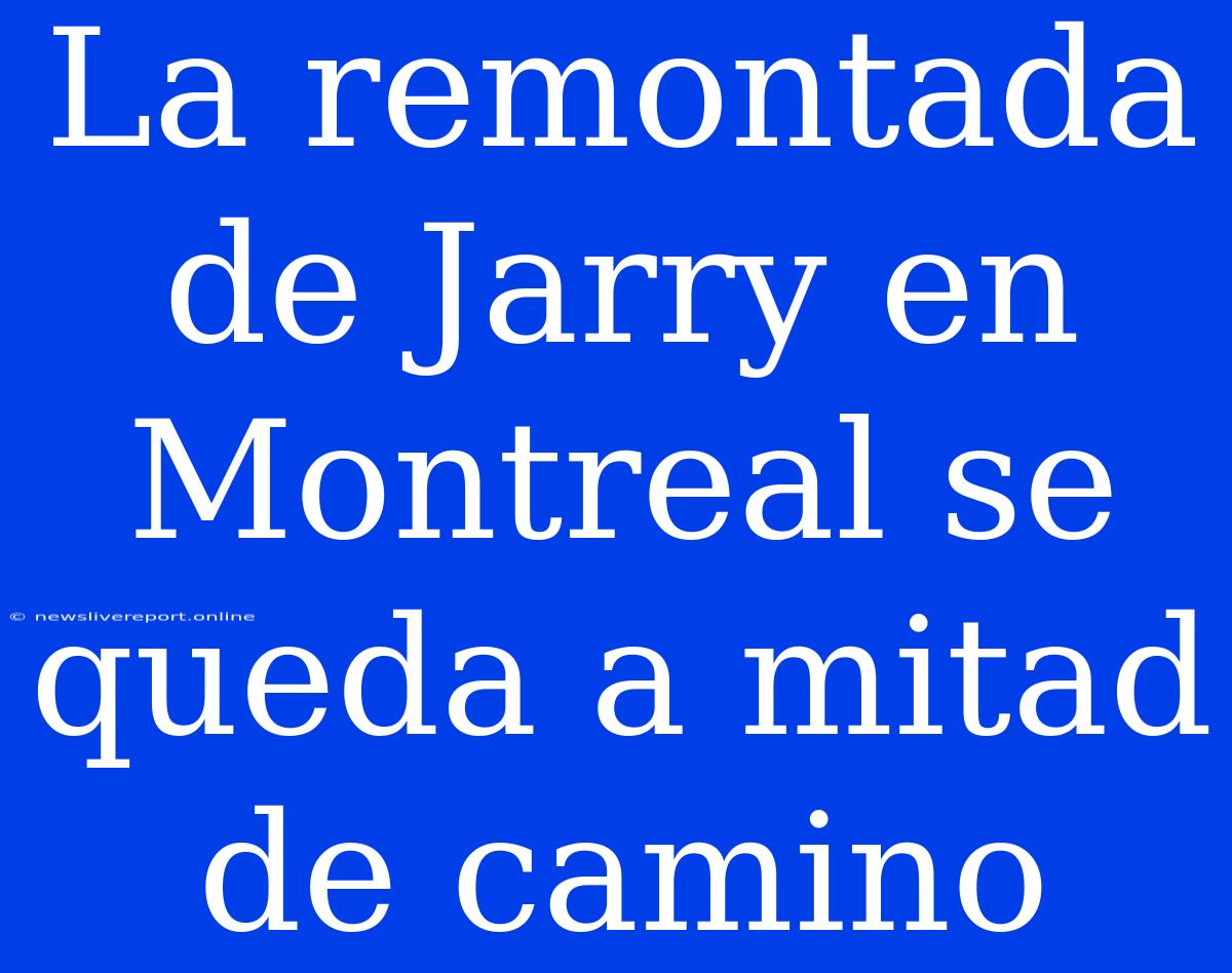 La Remontada De Jarry En Montreal Se Queda A Mitad De Camino