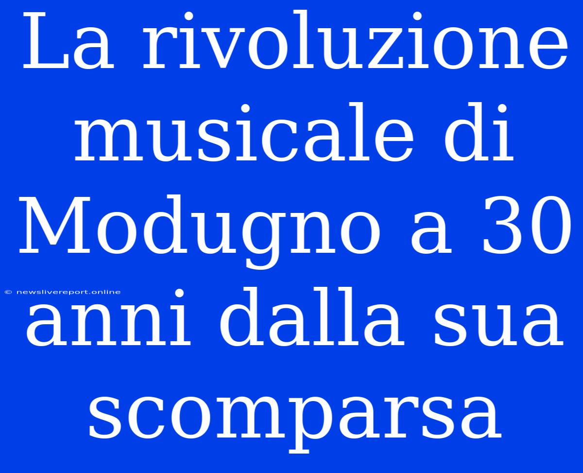 La Rivoluzione Musicale Di Modugno A 30 Anni Dalla Sua Scomparsa