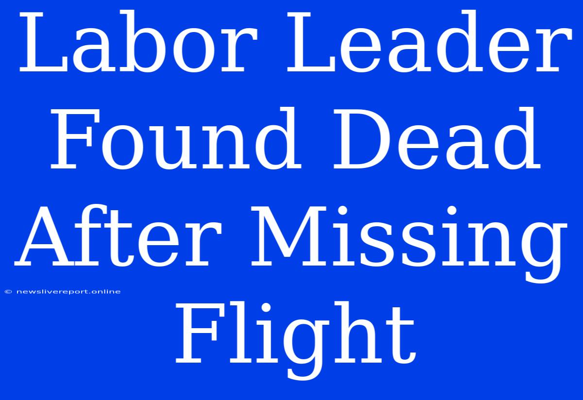 Labor Leader Found Dead After Missing Flight