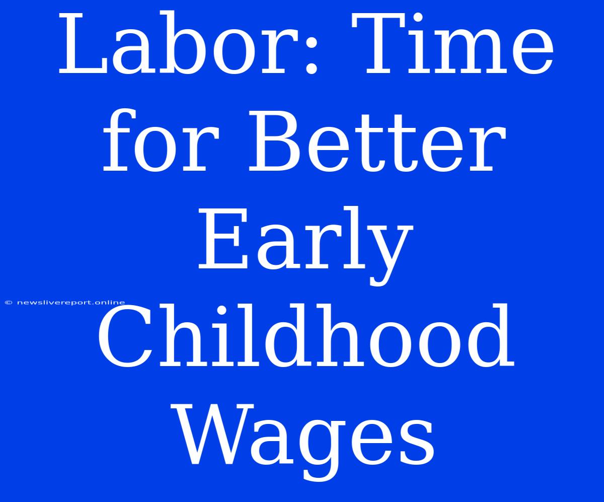 Labor: Time For Better Early Childhood Wages