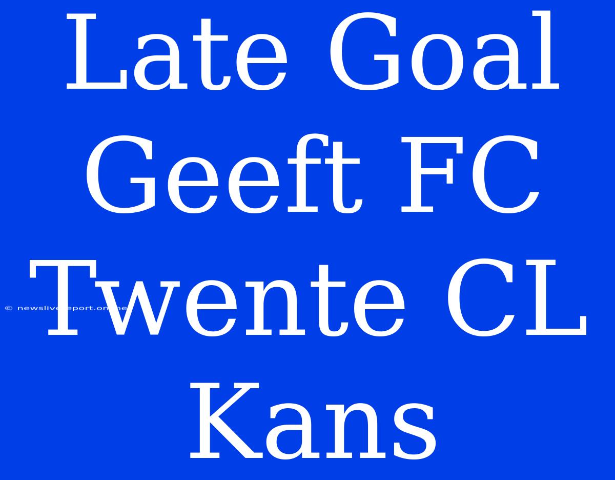 Late Goal Geeft FC Twente CL Kans