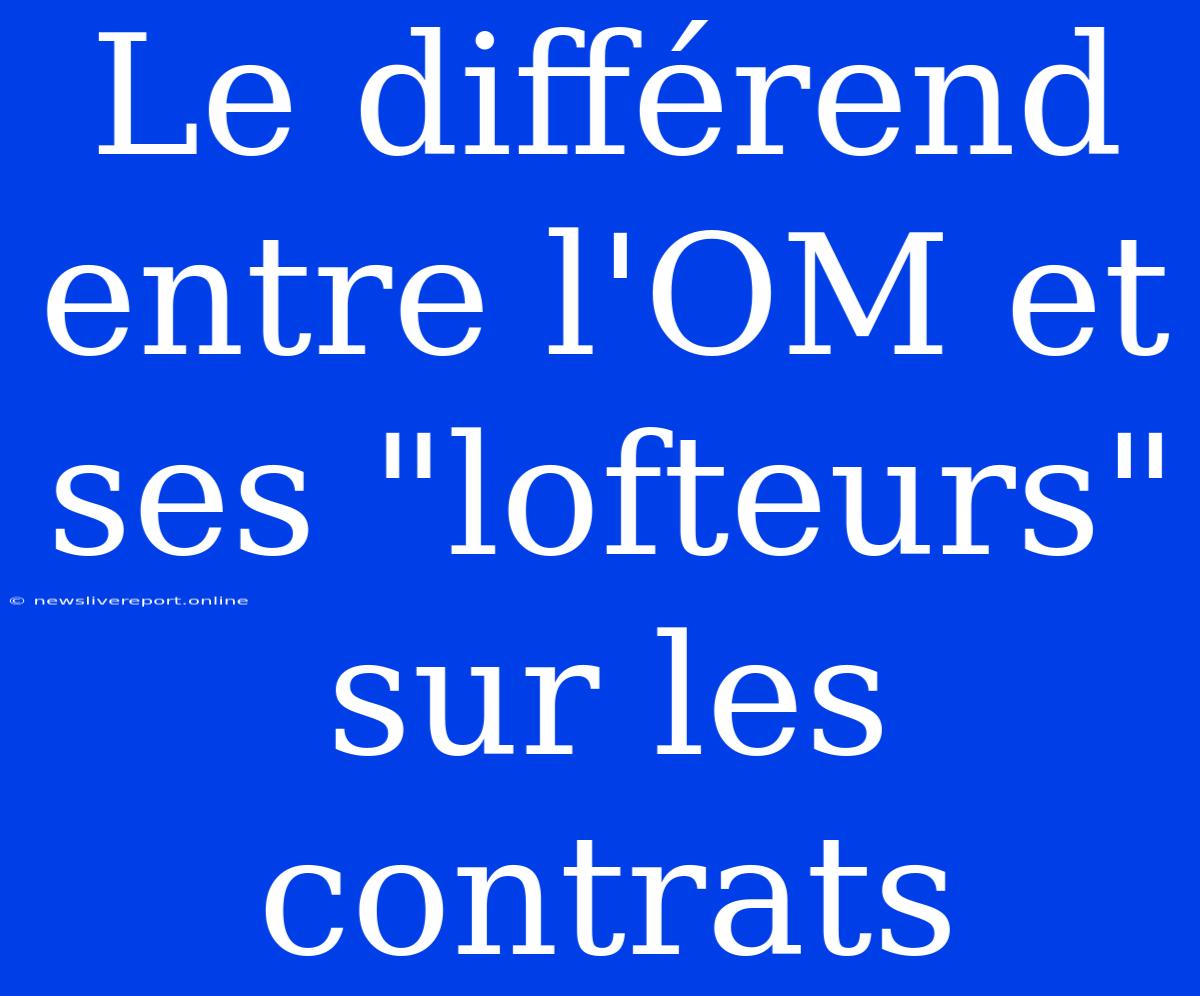 Le Différend Entre L'OM Et Ses 