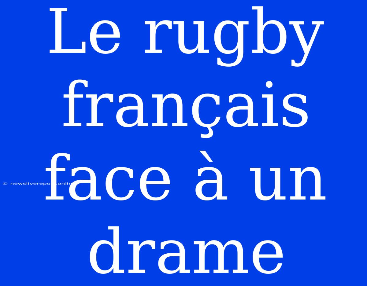 Le Rugby Français Face À Un Drame