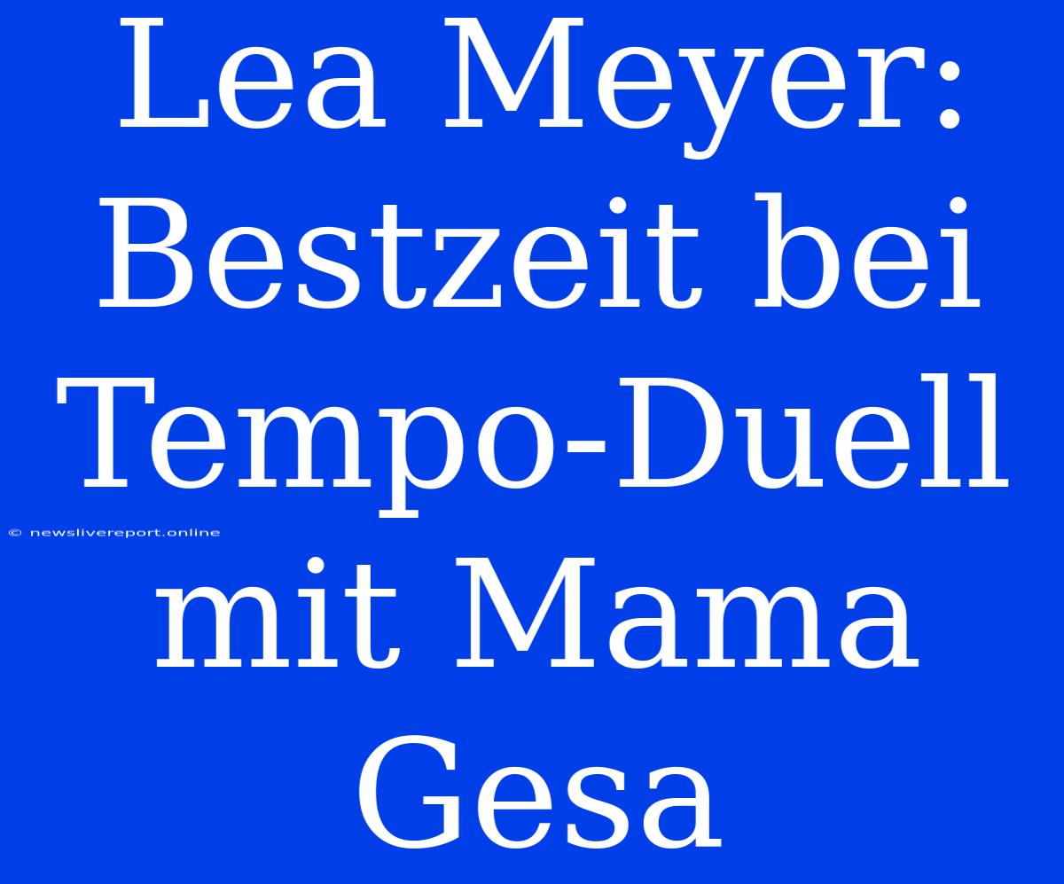 Lea Meyer: Bestzeit Bei Tempo-Duell Mit Mama Gesa