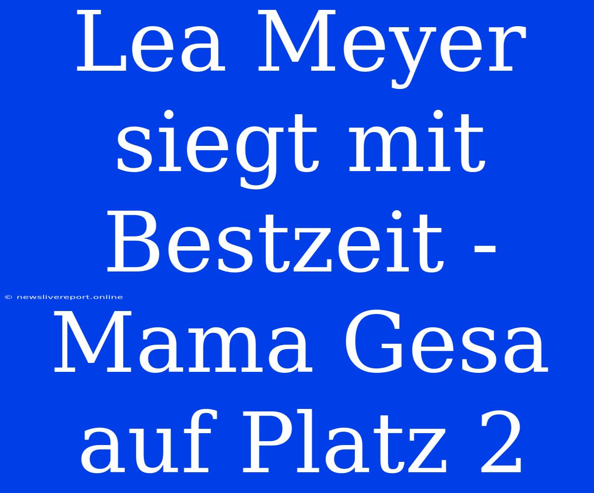 Lea Meyer Siegt Mit Bestzeit - Mama Gesa Auf Platz 2