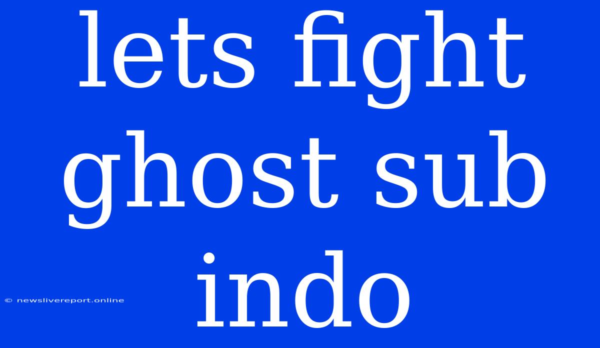 Lets Fight Ghost Sub Indo