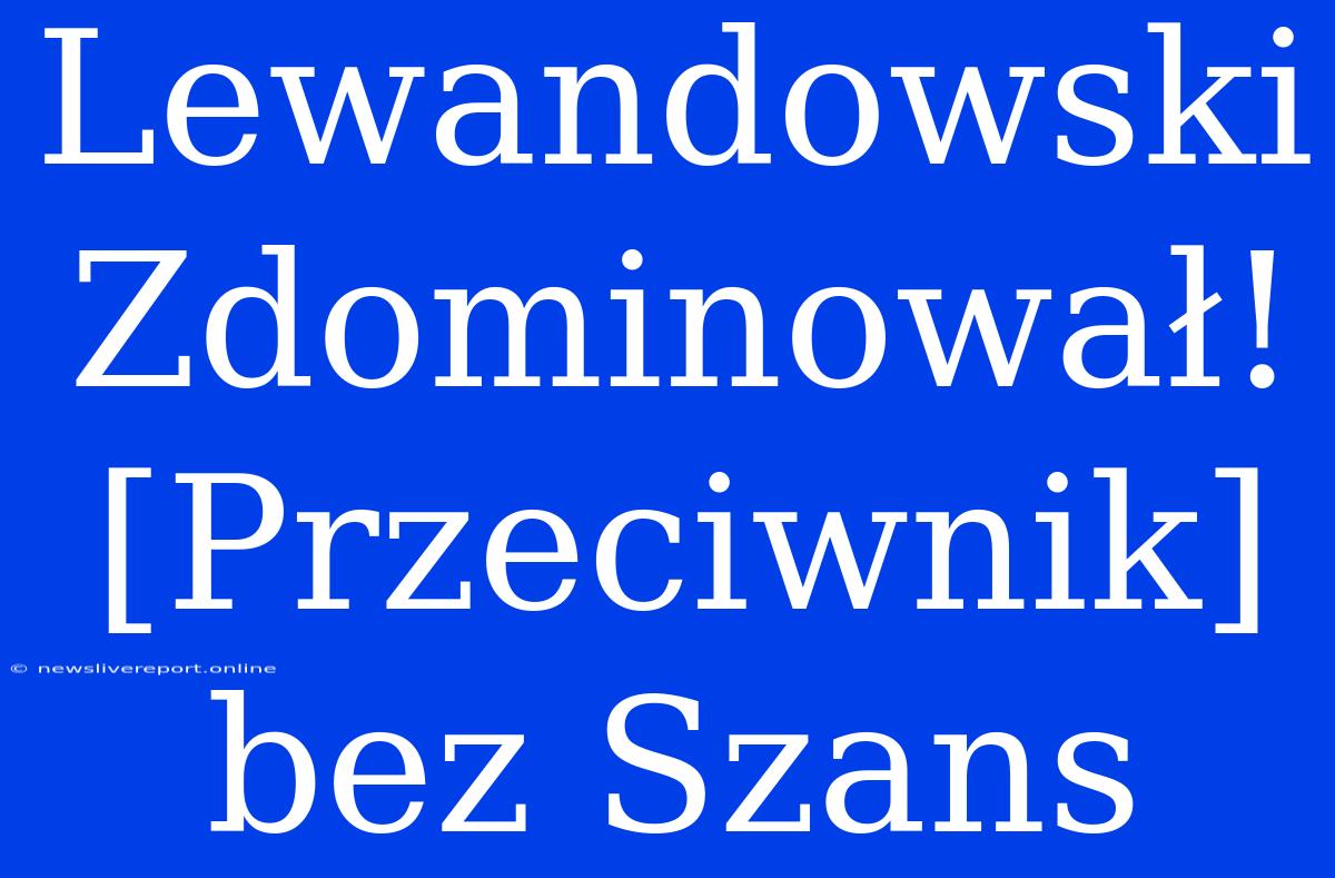 Lewandowski Zdominował! [Przeciwnik] Bez Szans