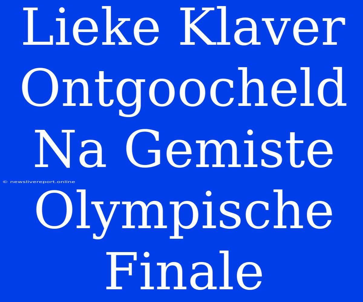 Lieke Klaver Ontgoocheld Na Gemiste Olympische Finale