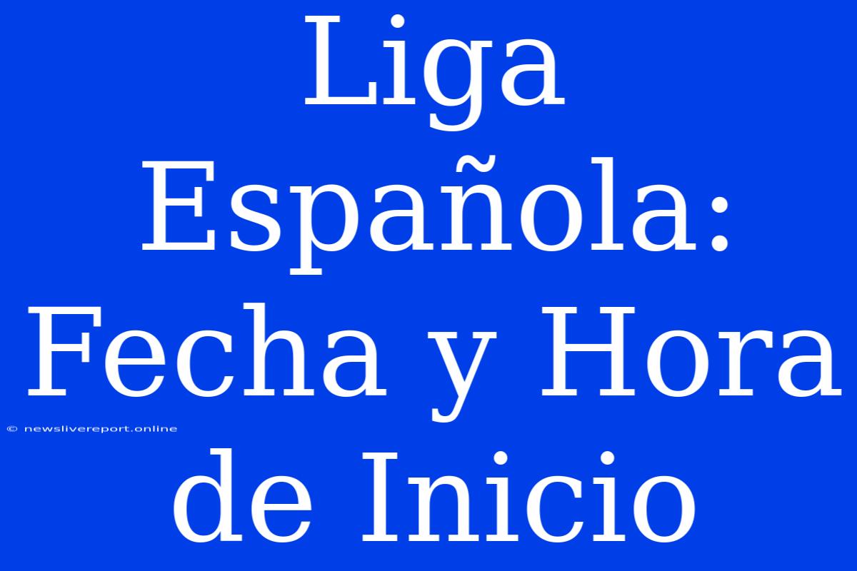 Liga Española: Fecha Y Hora De Inicio