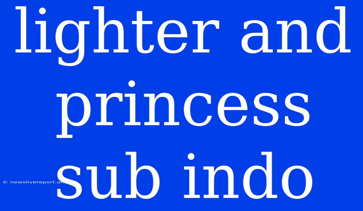 Lighter And Princess Sub Indo