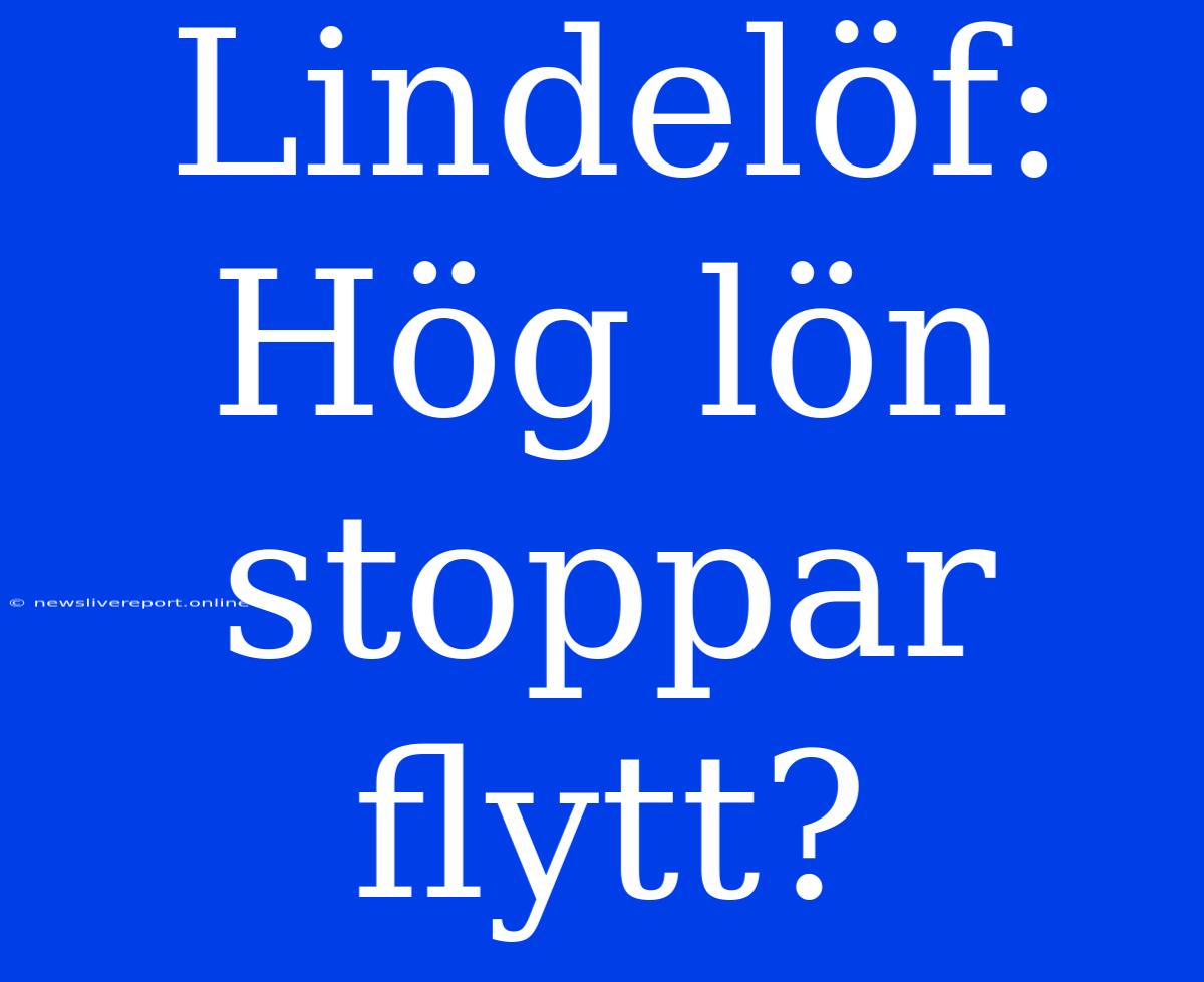 Lindelöf: Hög Lön Stoppar Flytt?