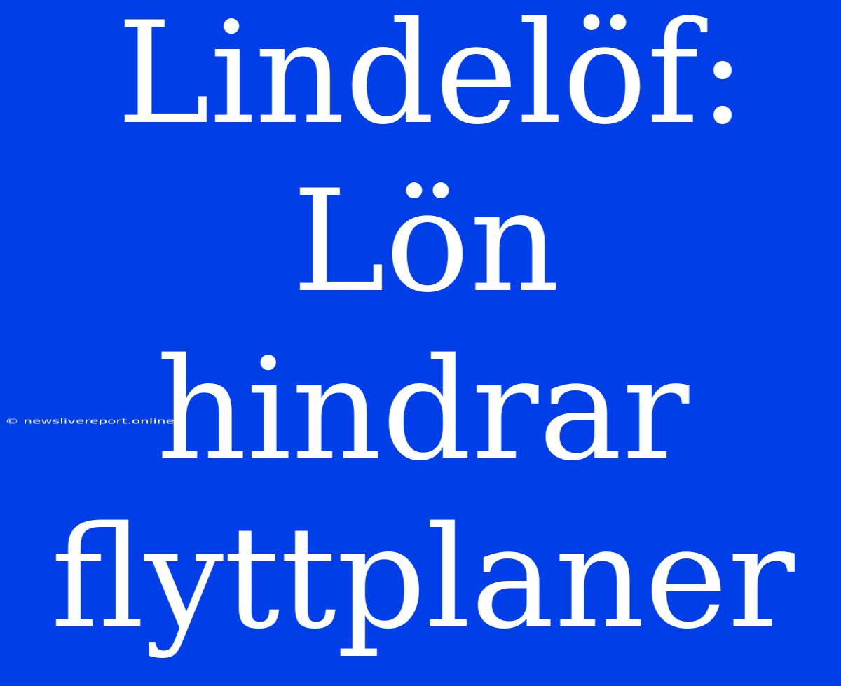 Lindelöf: Lön Hindrar Flyttplaner