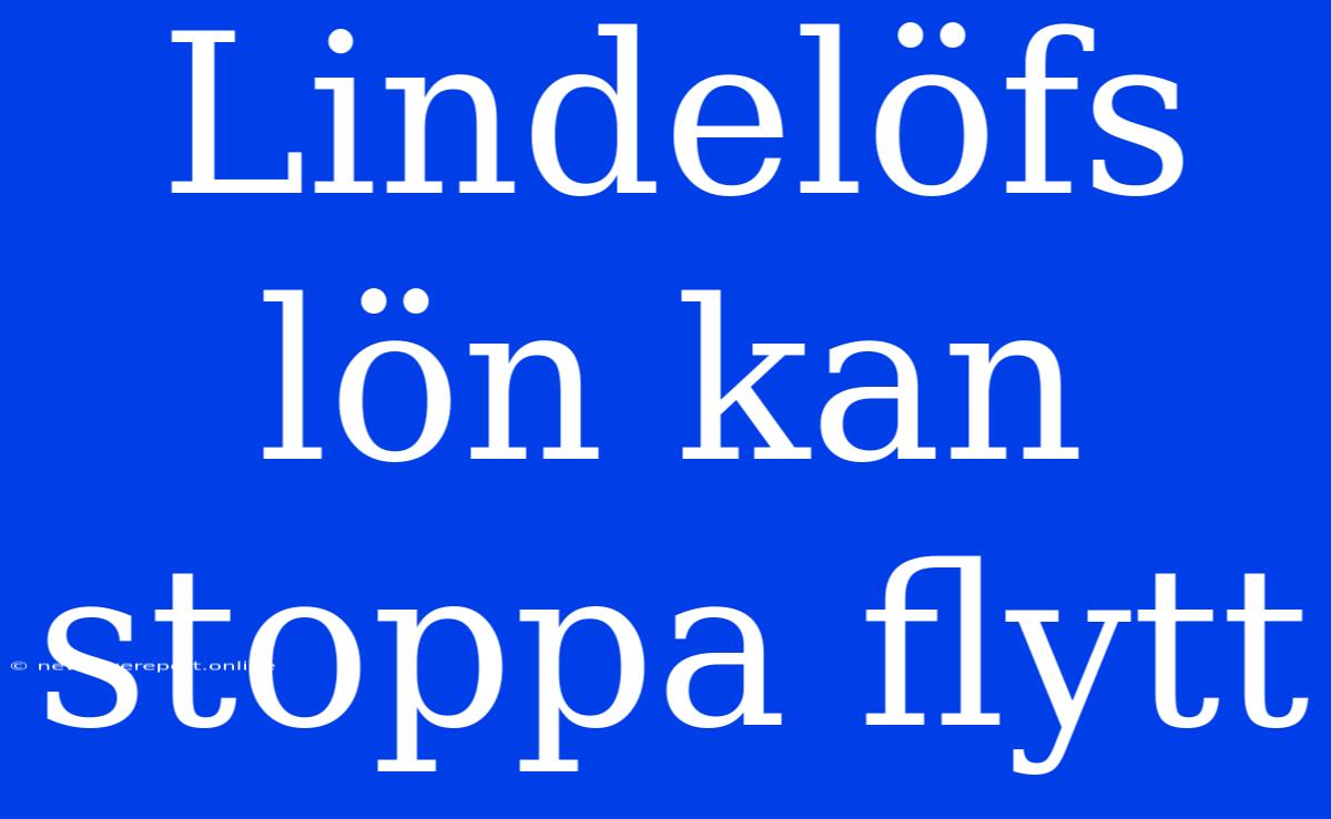 Lindelöfs Lön Kan Stoppa Flytt